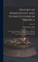 History of Homeopathy and its Institutions in America; Their Founders, Benefactors, Faculties, Officers, Hospitals, Alumni, etc., With a Record of Achievement of its Representatives in the World of Medicine; Volume 02