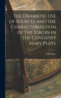 The Dramatic Use of Sources and the Characterization of the Virgin in the Coventry Mary Plays