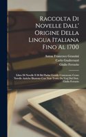 Raccolta Di Novelle Dall' Origine Della Lingua Italiana Fino Al 1700