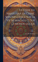 code du Mahâyâna en Chine, son influence sur la vie monacale et sur le monde laïque