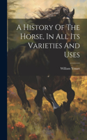 History Of The Horse, In All Its Varieties And Uses