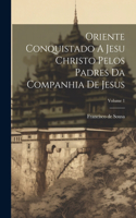 Oriente Conquistado A Jesu Christo Pelos Padres Da Companhia De Jesus; Volume 1