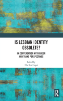 Is Lesbian Identity Obsolete?: In Conversation with Queer and Trans Perspectives