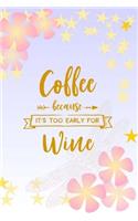 Coffee Because it's Too Early for Wine: Blank Journal with Coffee Quotes on Interior Pages, Lined Notebook, For Work or Home, To Do List, Planner and Organizer, Ideas and Inspiration, Gold