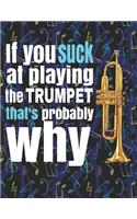 If You Suck at Playing the Trumpet, That's Probably Why