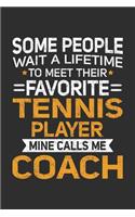 Some People Wait A Lifetime To Meet Their Favorite Tennis Player Mine Calls Me Coach: 100 page 6 x 9 Blank lined journal perfect gift for any sport lover coach to jot down their ideas and notes