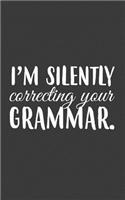 I Am Silently Correcting Your Grammar: I Am Silently Correcting And Judging Your Grammar Notebook - Funny Teachers Doodle Diary Book As Gift For School Teacher Or University Literature St
