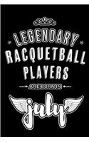 Legendary Racquetball Players are born in July: Blank Lined Racquetball Player Journal Notebooks Diary as Appreciation, Birthday, Welcome, Farewell, Thank You, Christmas, Graduation gifts. ( Alter