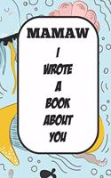 Mamaw I Wrote A Book About You: Fill In The Blank Book With Prompts About What I Love About Aunt/ Mamaw / Birthday Gifts