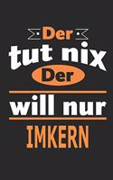 Der tut nix Der will nur imkern: Notizbuch, Notizblock, Geburtstag Geschenk Buch mit 110 linierten Seiten