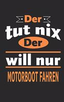 Der tut nix Der will nur Motorboot fahren