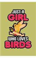 Just A Girl Who Loves Birds: With a matte, full-color soft cover, this lined journal is the ideal size 6x9 inch, 54 pages cream colored pages . It makes an excellent gift as wel