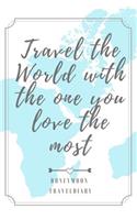 Travel the Wordl with the One You Love the Most Honeymoon Traveldiary: A5 diary with beautiful sayings - unique wedding gift for bride or groom - honeymoon journal - engagement present - planner - bridal shower giftidea