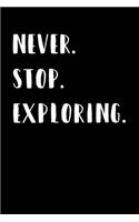 Never. Stop. Exploring.