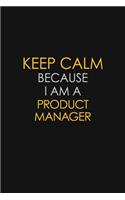 Keep Calm Because I Am A Product Manager