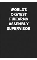 World's Okayest Firearms Assembly Supervisor: Blank Lined Composition Notebook Journals to Write in