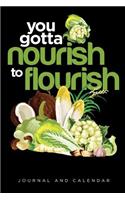 You Gotta Nourish to Flourish: Blank Lined Journal with Calendar for Fitness and Nutrition