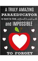 A Truly Amazing Paraeducator Is Hard to Find, Difficult to Part with and Impossible to Forget: Thank You Appreciation Gift for Paraeducators or Special Education Teacher Aides: Notebook Journal Diary for World's Best Paraeducator