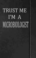 Trust Me I'm a Microbiologist: Journal Lined Paper Notebook 120 Pages 6x9