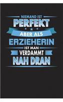 Niemand Ist Perfekt Aber ALS Erzieherin Ist Man Verdammt Nah Dran: Punktiertes Notizbuch Mit 120 Seiten Zum Festhalten Für Eintragungen Aller Art