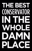 The Best Conservator in the Whole Damn Place: Blank Lined Novelty Office Humor Themed Notebook to Write In: With a Versatile Wide Rule Interior