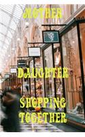 Mother and Daughter Shopping Together