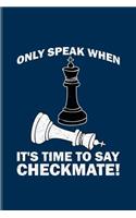 Only Speak When It's Time To Say Checkmate