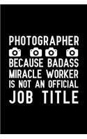 Photographer Because Badass Miracle Worker Is Not An Official Job Title