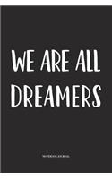 We Are All Dreamers: A 6x9 Inch Softcover Matte Diary Notebook With 120 Blank Lined Pages