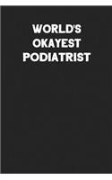 World's Okayest Podiatrist: Blank Lined Career Notebook Journal