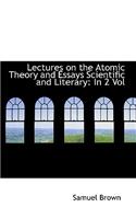 Lectures on the Atomic Theory and Essays Scientific and Literary
