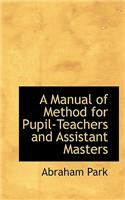 A Manual of Method for Pupil-Teachers and Assistant Masters
