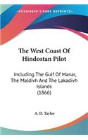 West Coast Of Hindostan Pilot: Including The Gulf Of Manar, The Maldivh And The Lakadivh Islands (1866)