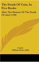 The Death of Cain, in Five Books: After the Manner of the Death of Abel (1790)
