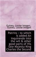 Patrins: To Which Is Added an Inquirendo Into the Wit & Other Good Parts of His Late Majesty King C(English)