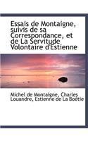 Essais de Montaigne, Suivis de Sa Correspondance, Et de La Servitude Volontaire D'Estienne