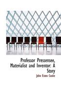 Professor Pressensee, Materialist and Inventor: A Story