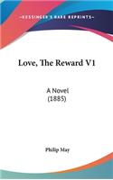 Love, The Reward V1: A Novel (1885)