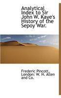 Analytical Index to Sir John W. Kaye's History of the Sepoy War.