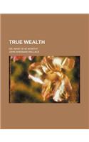 True Wealth; Or, What Is He Worth?