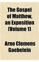 The Gospel of Matthew, an Exposition (Volume 1)