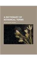 A Dictionary of Botanical Terms: (English)