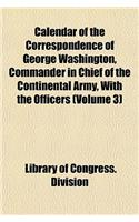 Calendar of the Correspondence of George Washington, Commander in Chief of the Continental Army, with the Officers (Volume 3): (English)