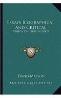 Essays Biographical And Critical: Chiefly On English Poets(English)