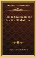 How to Succeed in the Practice of Medicine