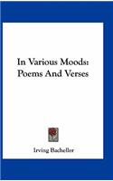 In Various Moods: Poems And Verses