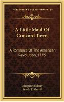 A Little Maid of Concord Town: A Romance of the American Revolution, 1775