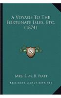 Voyage to the Fortunate Isles, Etc. (1874) a Voyage to the Fortunate Isles, Etc. (1874)
