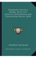 Thomson's Poetical Works, with Life, Critical Dissertation and Explanatory Notes (1853)