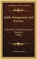 Stable Management And Exercise: A Book For Horse Owners And Students (1900)(English)